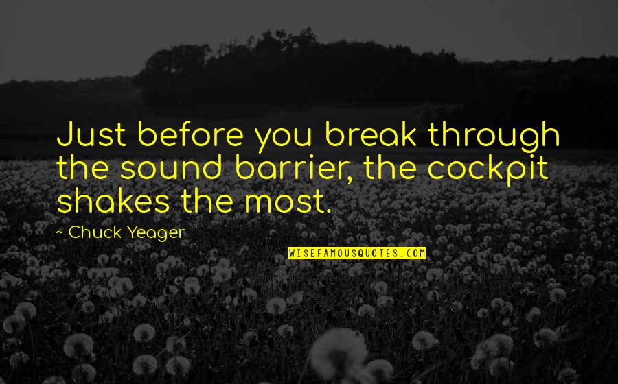 Trizza Gerhart Quotes By Chuck Yeager: Just before you break through the sound barrier,