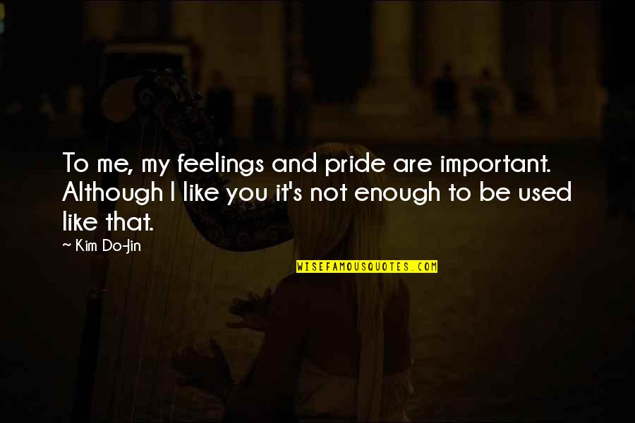 Trmats Quotes By Kim Do-Jin: To me, my feelings and pride are important.