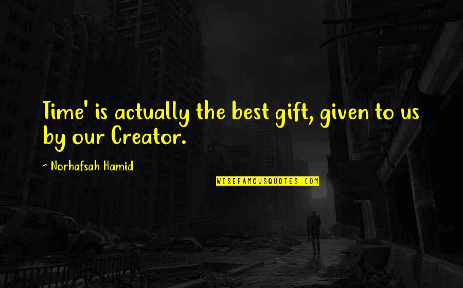 Trmats Quotes By Norhafsah Hamid: Time' is actually the best gift, given to