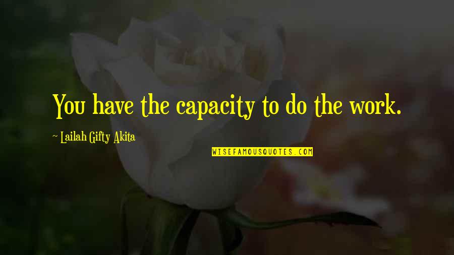 Trmbler Quotes By Lailah Gifty Akita: You have the capacity to do the work.