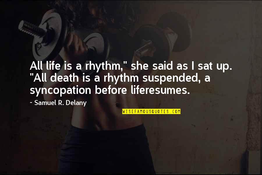 Trmesports Quotes By Samuel R. Delany: All life is a rhythm," she said as