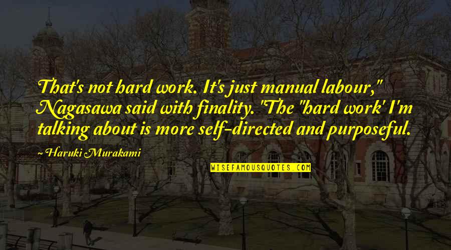 Troaking Quotes By Haruki Murakami: That's not hard work. It's just manual labour,"