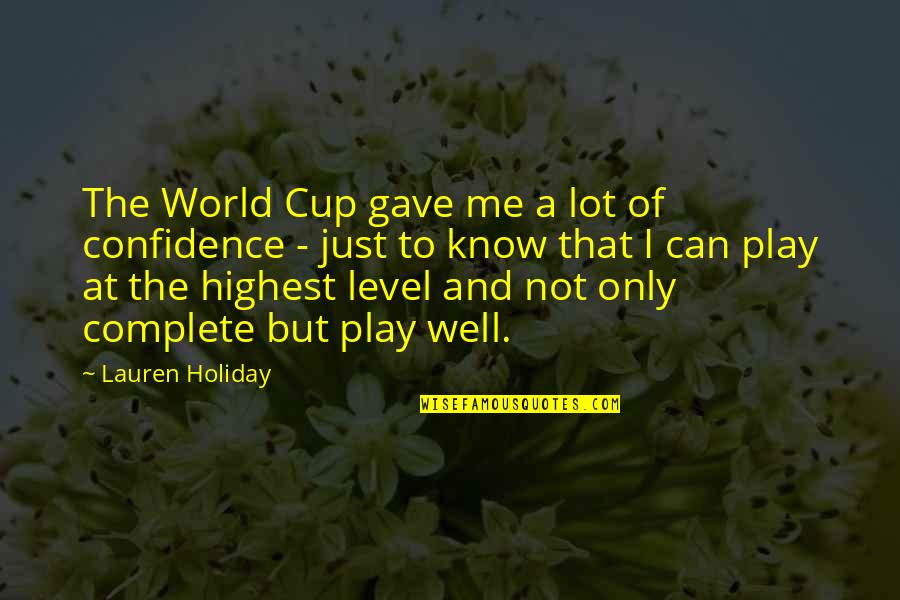 Trobar Feina Quotes By Lauren Holiday: The World Cup gave me a lot of