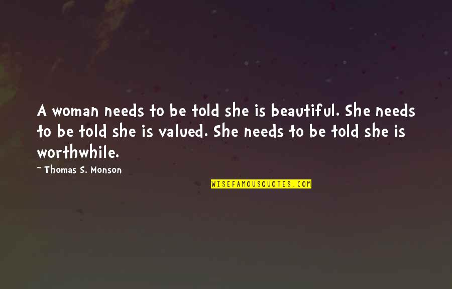 Troglobites Quotes By Thomas S. Monson: A woman needs to be told she is