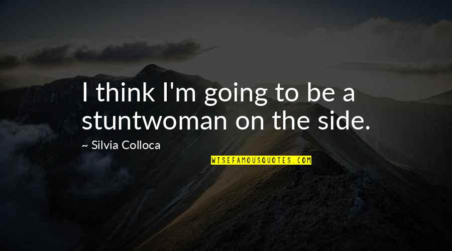 Troilus And Cressida Pandarus Quotes By Silvia Colloca: I think I'm going to be a stuntwoman