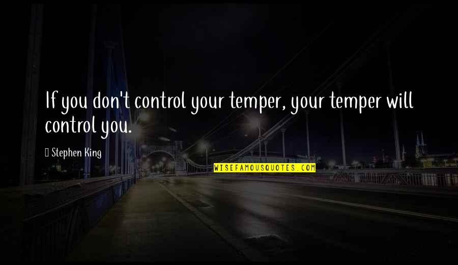 Troilus And Cressida Pandarus Quotes By Stephen King: If you don't control your temper, your temper