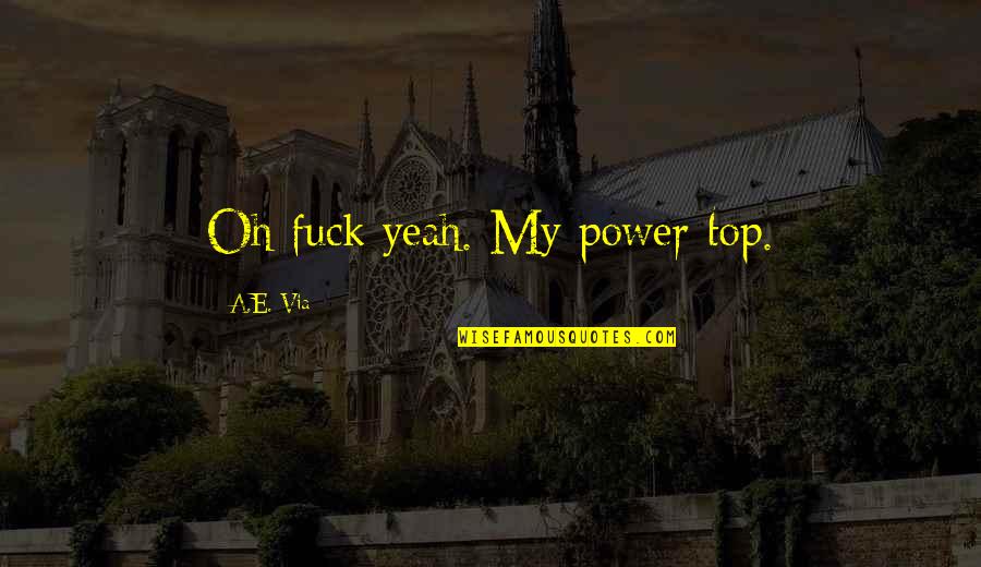 Trojanowska Wszystko Quotes By A.E. Via: Oh fuck yeah. My power top.
