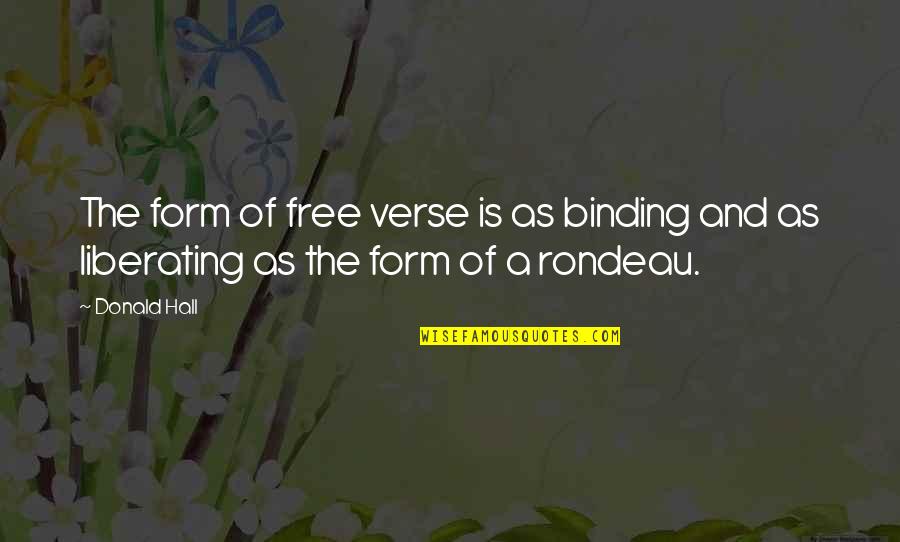Trojanowska Wszystko Quotes By Donald Hall: The form of free verse is as binding