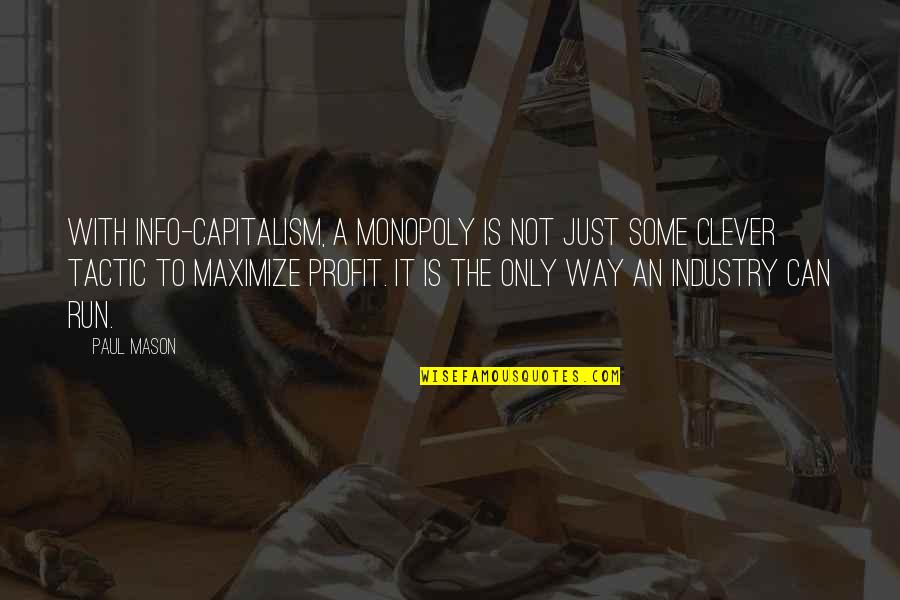 Trojanowska Wszystko Quotes By Paul Mason: With info-capitalism, a monopoly is not just some