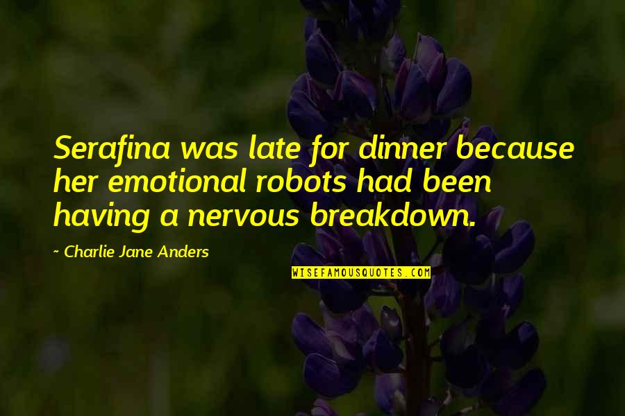 Troldej Gerne Quotes By Charlie Jane Anders: Serafina was late for dinner because her emotional