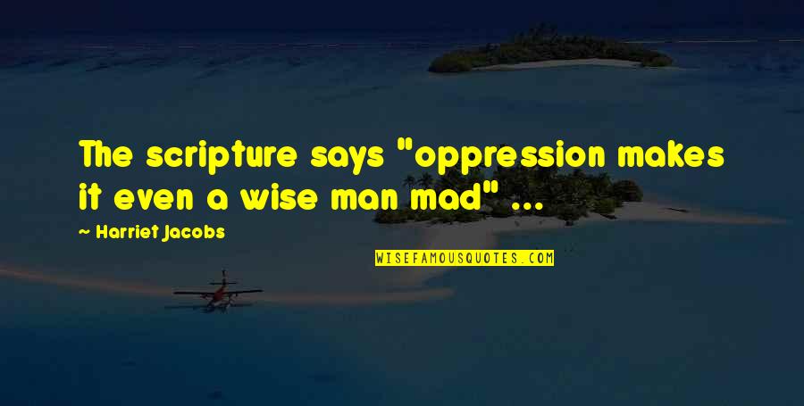 Trolleys Sour Quotes By Harriet Jacobs: The scripture says "oppression makes it even a