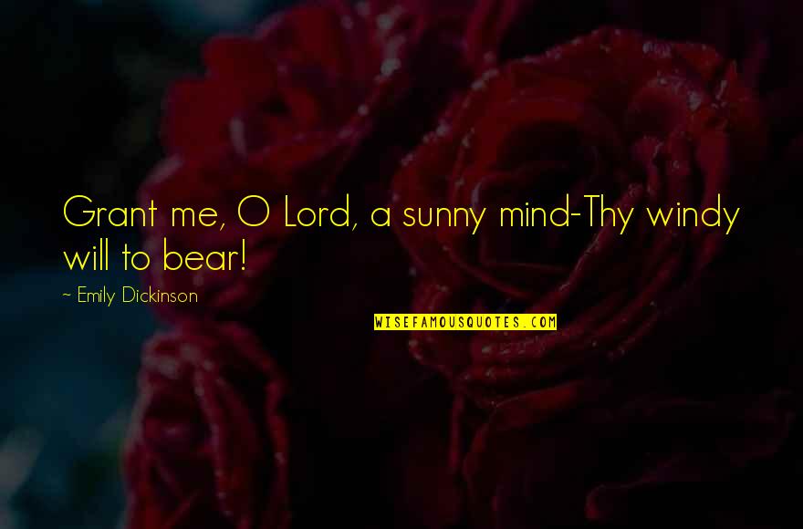 Trombitas Zsofia Quotes By Emily Dickinson: Grant me, O Lord, a sunny mind-Thy windy