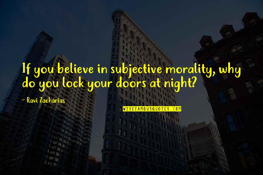 Trombitas Zsofia Quotes By Ravi Zacharias: If you believe in subjective morality, why do