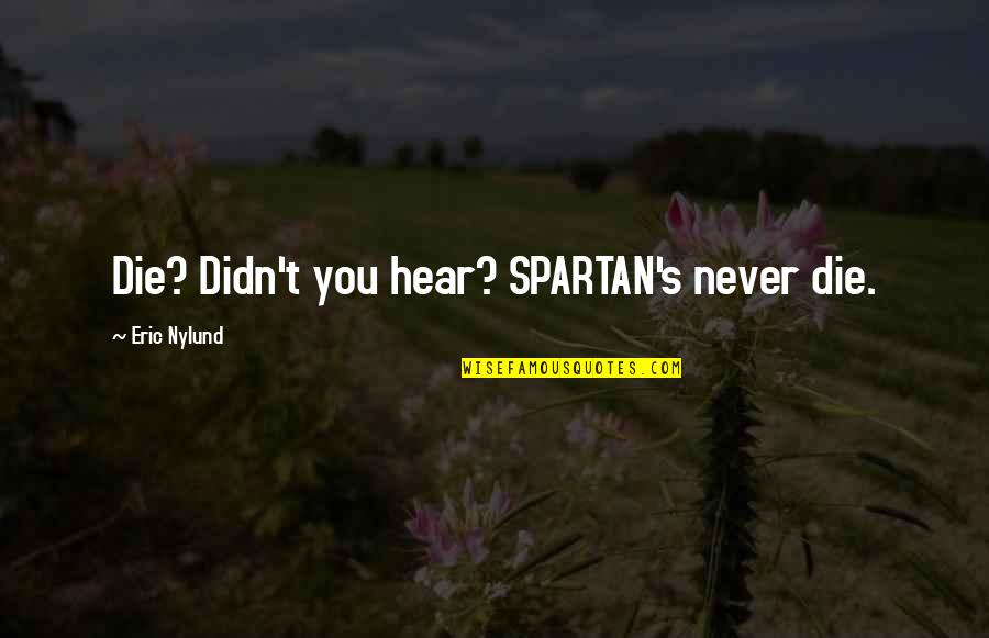 Tromieum Quotes By Eric Nylund: Die? Didn't you hear? SPARTAN's never die.