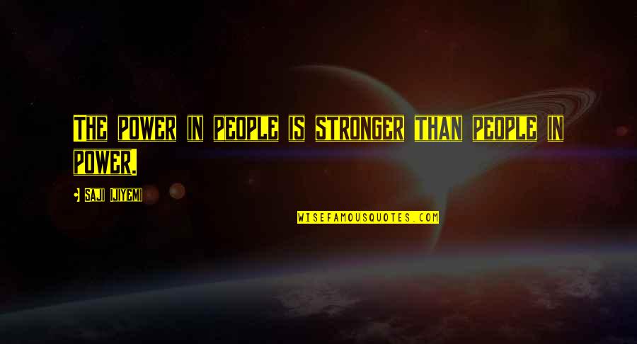 Trommelrem Quotes By Saji Ijiyemi: The power in people is stronger than people