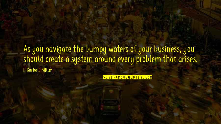 Trompenaars Corporate Quotes By Korbett Miller: As you navigate the bumpy waters of your