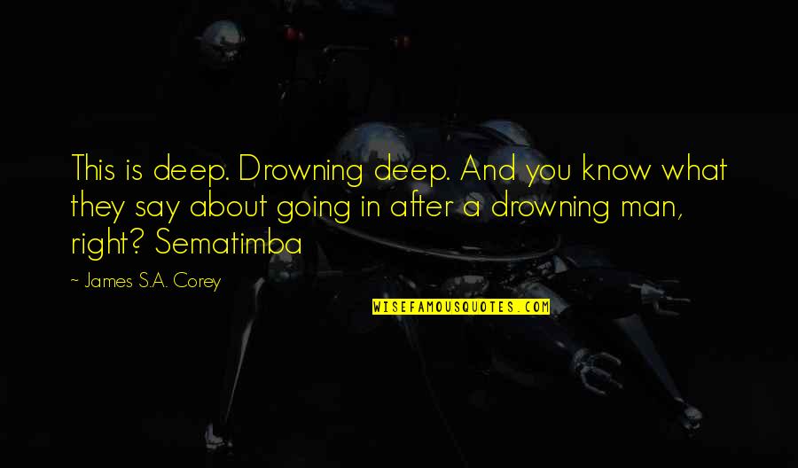 Tropezar Quotes By James S.A. Corey: This is deep. Drowning deep. And you know