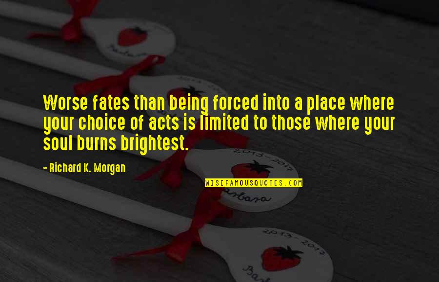 Tropezar Quotes By Richard K. Morgan: Worse fates than being forced into a place