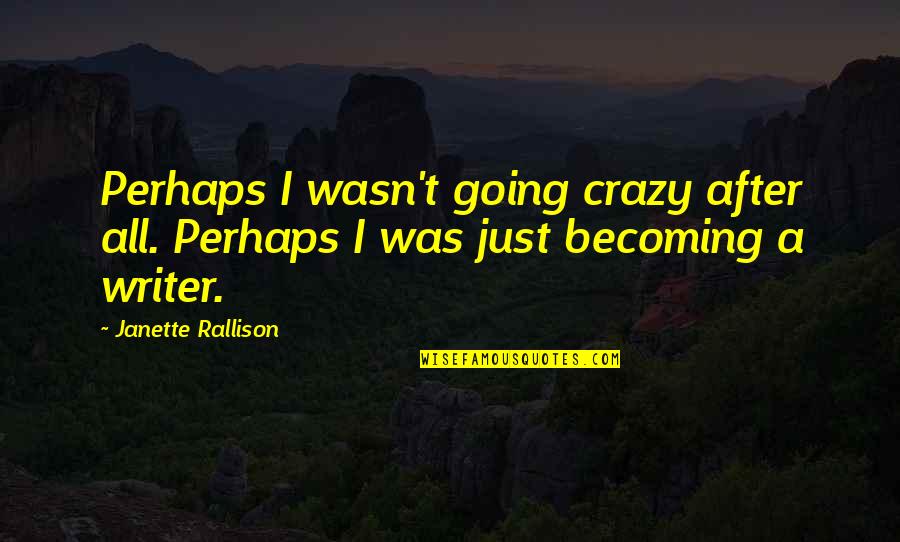 Trotar Chinese Quotes By Janette Rallison: Perhaps I wasn't going crazy after all. Perhaps