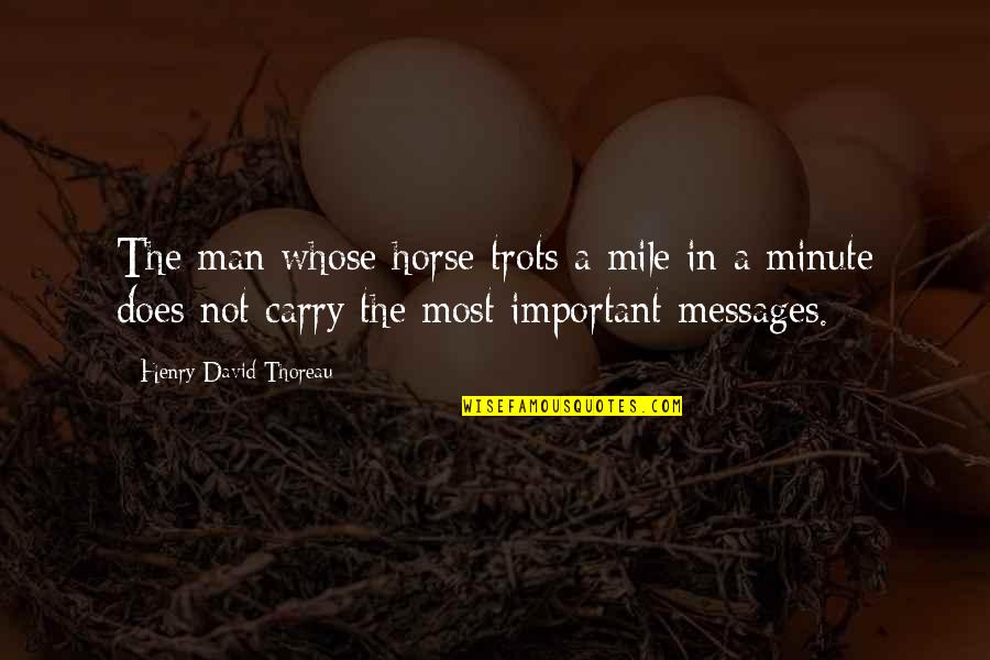 Trots Quotes By Henry David Thoreau: The man whose horse trots a mile in