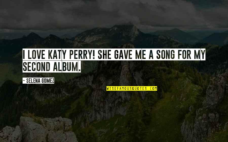 Trotskyism Quotes By Selena Gomez: I love Katy Perry! She gave me a