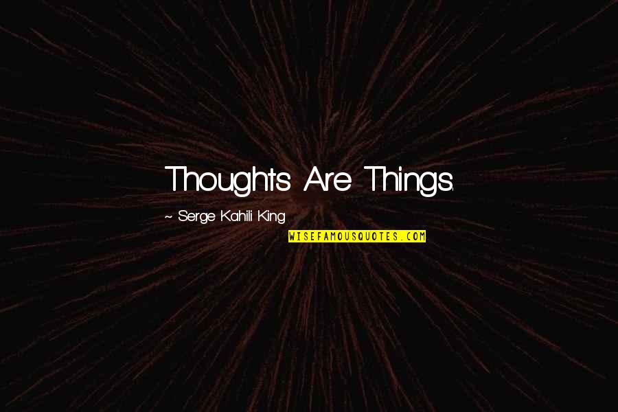 Trotskys Death Quotes By Serge Kahili King: Thoughts Are Things.