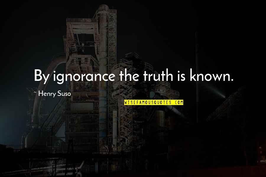 Trottoir Aux Quotes By Henry Suso: By ignorance the truth is known.