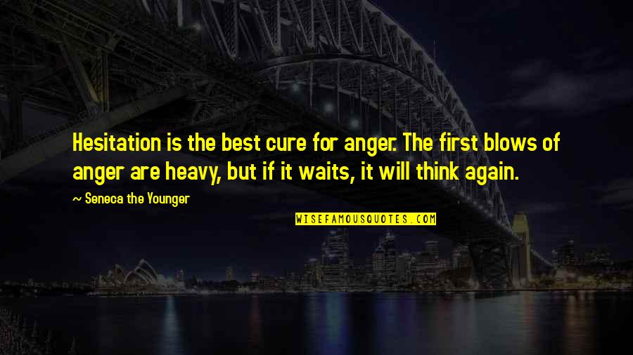 Troube Quotes By Seneca The Younger: Hesitation is the best cure for anger. The