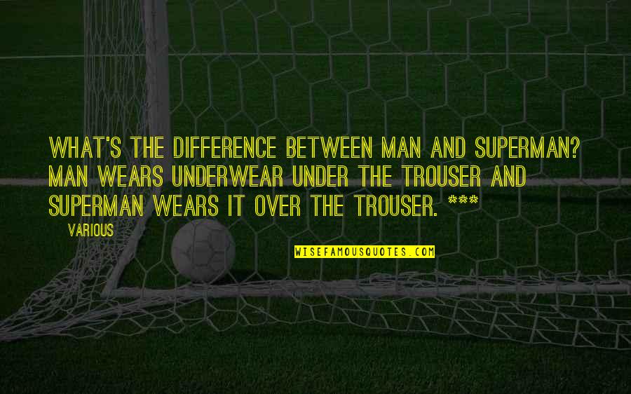 Trouser Quotes By Various: What's the difference between man and Superman? Man