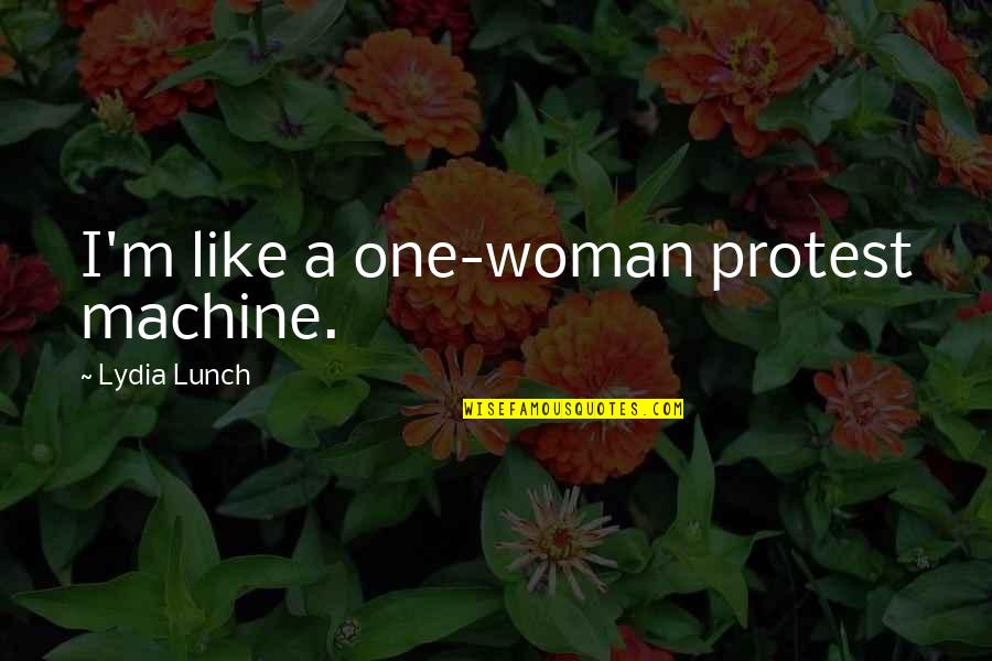 Trove Wallpaper Quotes By Lydia Lunch: I'm like a one-woman protest machine.