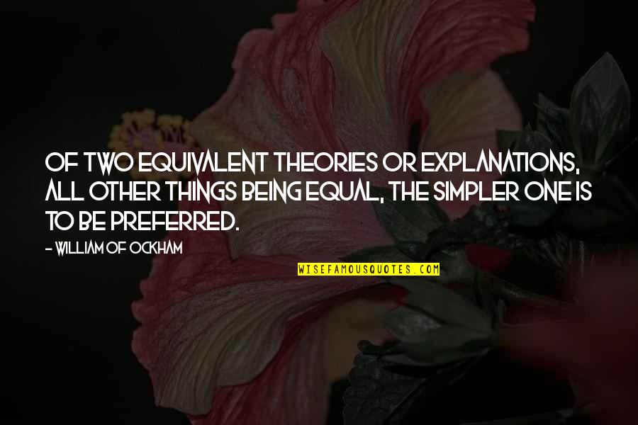 Trucco Direct Quotes By William Of Ockham: Of two equivalent theories or explanations, all other