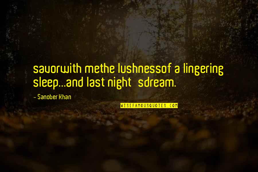 Trucked Water Quotes By Sanober Khan: savorwith methe lushnessof a lingering sleep...and last night'sdream.