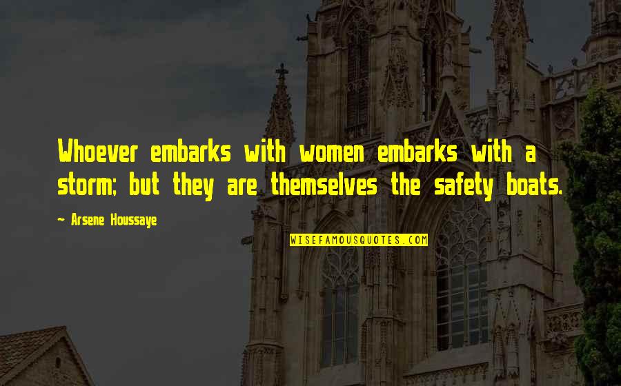 Trucker Lingo Quotes By Arsene Houssaye: Whoever embarks with women embarks with a storm;