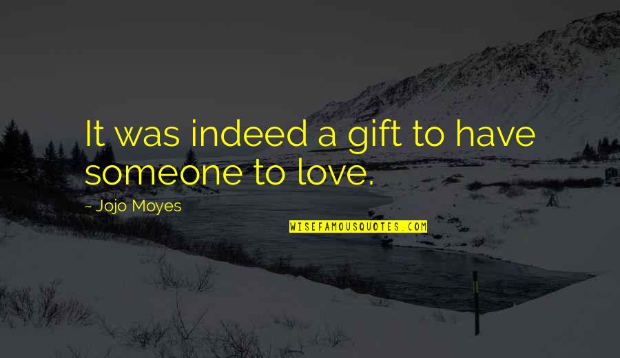 Trucker Lingo Quotes By Jojo Moyes: It was indeed a gift to have someone