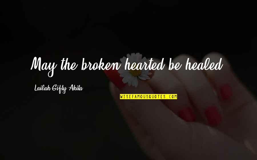 Trucker Lingo Quotes By Lailah Gifty Akita: May the broken hearted be healed.