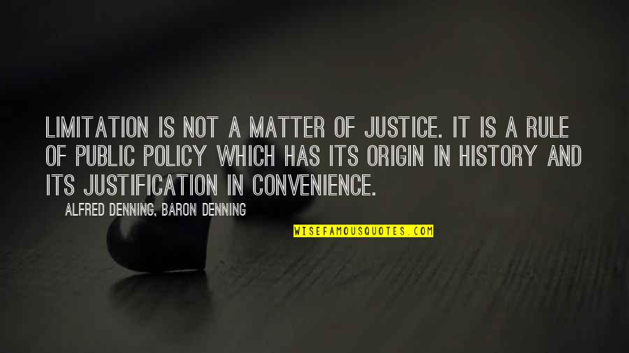 Truculently Quotes By Alfred Denning, Baron Denning: Limitation is not a matter of justice. It