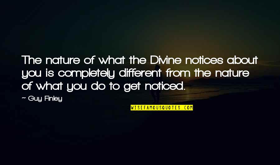Trucuri Windows Quotes By Guy Finley: The nature of what the Divine notices about