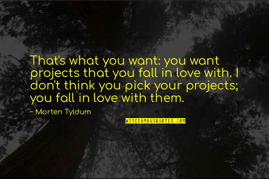 Trucuri Windows Quotes By Morten Tyldum: That's what you want: you want projects that