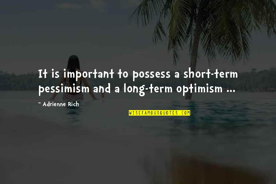 Trudgen Quotes By Adrienne Rich: It is important to possess a short-term pessimism