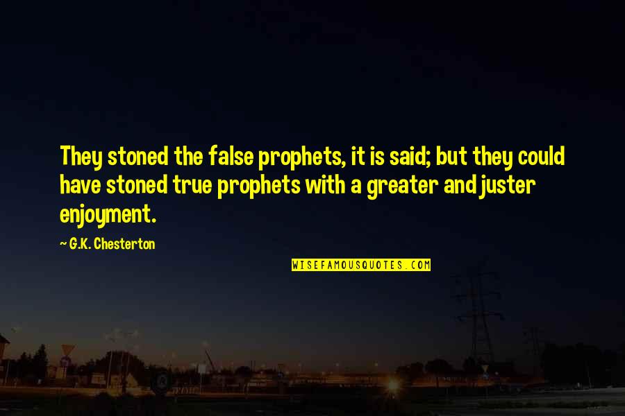 True And False Quotes By G.K. Chesterton: They stoned the false prophets, it is said;