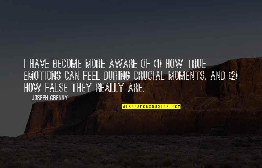 True And False Quotes By Joseph Grenny: I have become more aware of (1) how