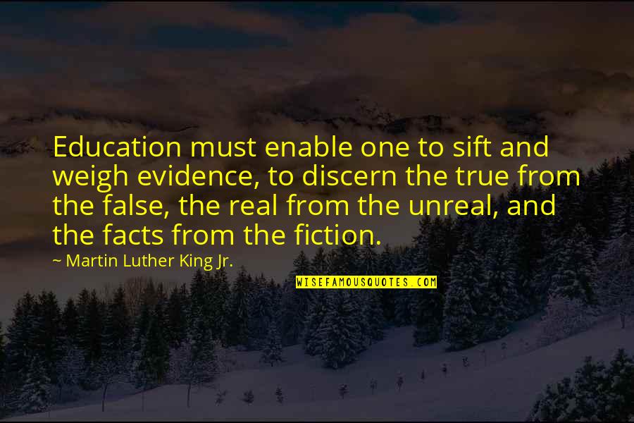 True And False Quotes By Martin Luther King Jr.: Education must enable one to sift and weigh