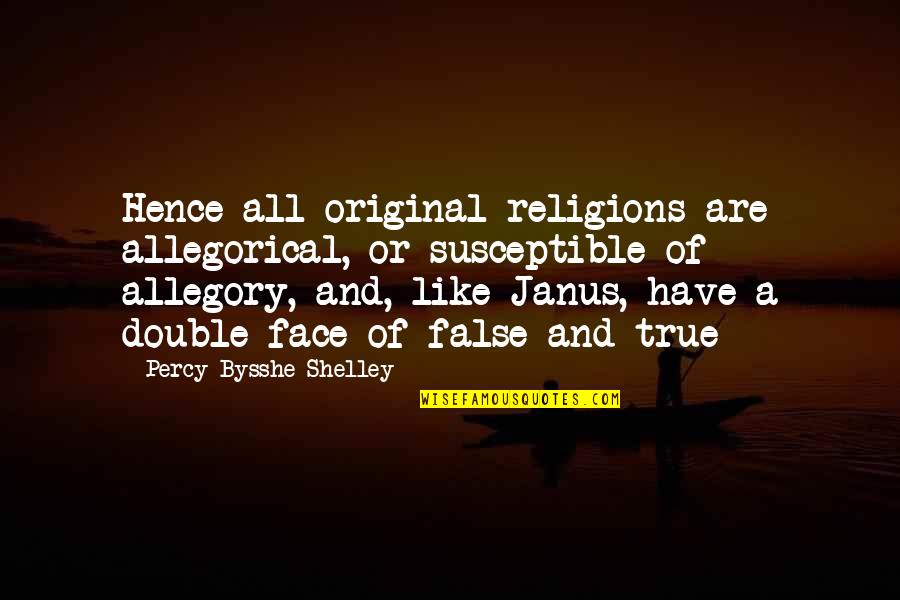 True And False Quotes By Percy Bysshe Shelley: Hence all original religions are allegorical, or susceptible