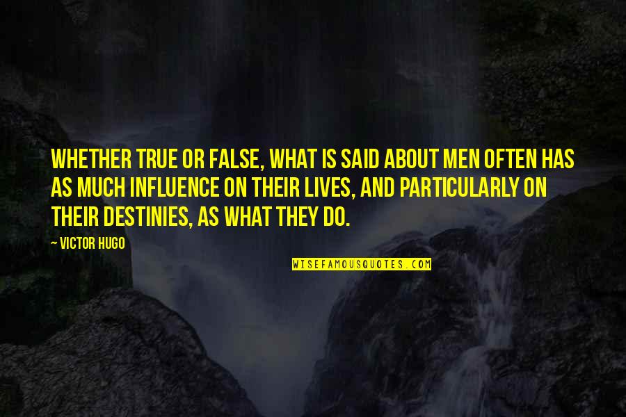 True And False Quotes By Victor Hugo: Whether true or false, what is said about