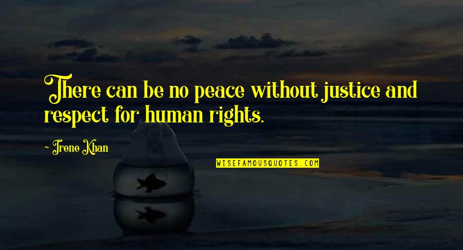 True And Loyal Friends Quotes By Irene Khan: There can be no peace without justice and