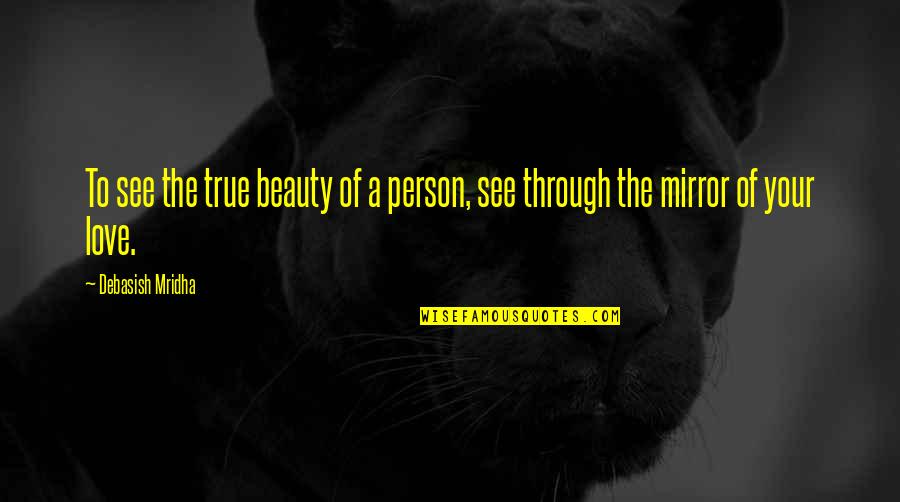 True Beauty Inspirational Quotes By Debasish Mridha: To see the true beauty of a person,