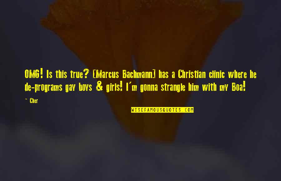 True Christian Quotes By Cher: OMG! Is this true? [Marcus Bachmann] has a