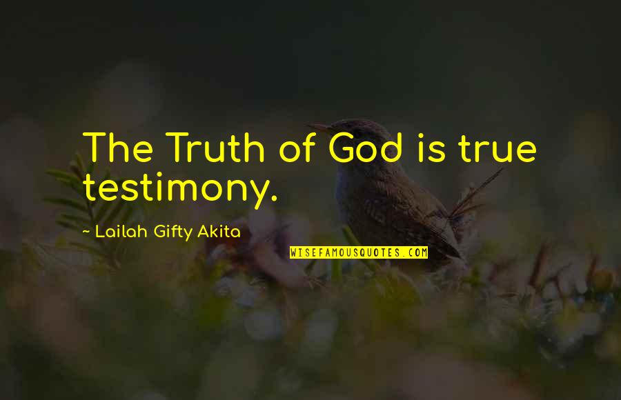 True Christian Quotes By Lailah Gifty Akita: The Truth of God is true testimony.