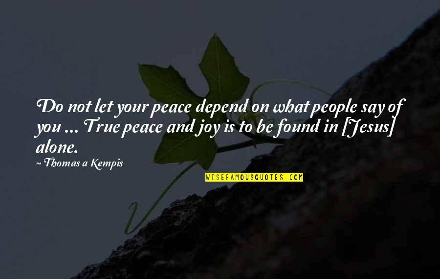 True Christian Quotes By Thomas A Kempis: Do not let your peace depend on what