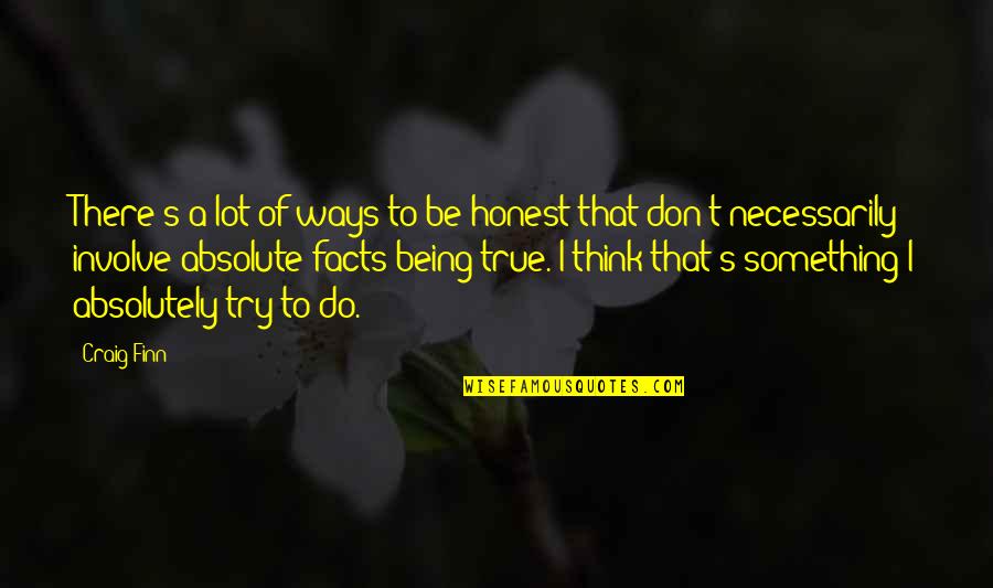 True Facts Quotes By Craig Finn: There's a lot of ways to be honest